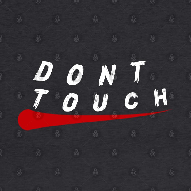 DONT TOUCH by R6XT